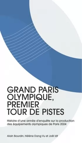 Couverture du produit · Grand Paris olympique, premier tour de pistes: Histoire d'une année d'enquête sur la production des équipements olympiques de P