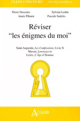 Couverture du produit · Réviser : Les énigmes du moi. Saint Augustin, Confessions, Livre X  Musset, Lorenzaccio  Leiris, L'Age d'homme
