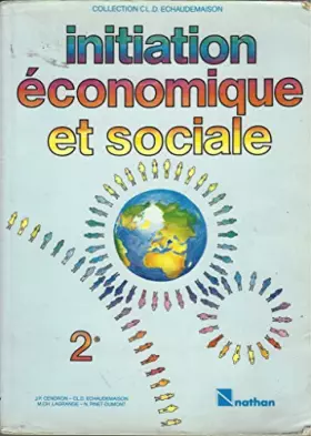 Couverture du produit · INITIATION ECONOMIQUE ET SOCIALE - CLASSE DE SECONDE - COLLECTION CL.D. ECHAUDEMAISON