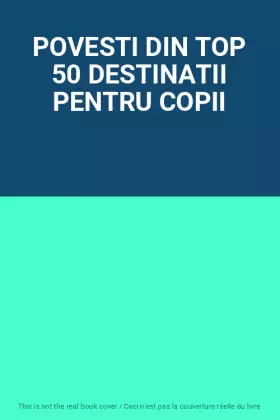 Couverture du produit · POVESTI DIN TOP 50 DESTINATII PENTRU COPII