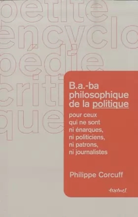 Couverture du produit · B.A.-ba philosophique de la politique pour ceux qui ne sont ni énarques, ni politiciens, ni patrons, ni journalistes