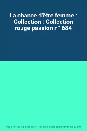 Couverture du produit · La chance d'être femme : Collection : Collection rouge passion n° 684
