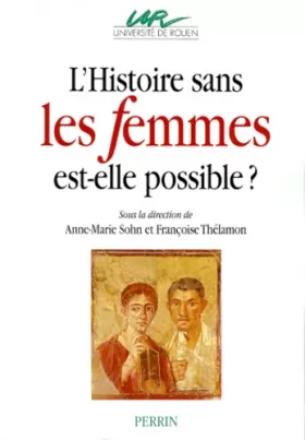 Couverture du produit · L'histoire sans les femmes est-elle possible ? : [actes du] colloque, Rouen, 27-29 novembre 1997