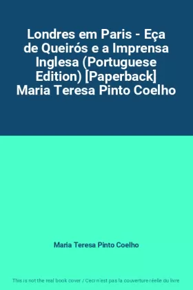 Couverture du produit · Londres em Paris - Eça de Queirós e a Imprensa Inglesa (Portuguese Edition) [Paperback] Maria Teresa Pinto Coelho