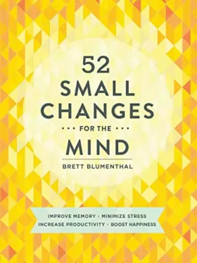 Couverture du produit · 52 Small Changes for the Mind: Improve Memory * Minimize Stress * Increase Productivity * Boost Happiness