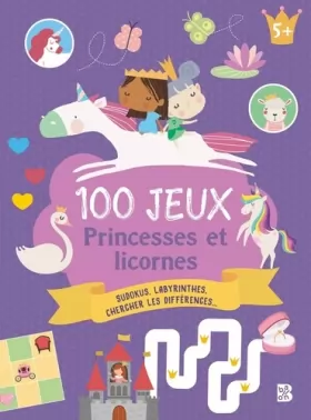 Couverture du produit · 100 jeux - 5+ Les princesses et les licornes