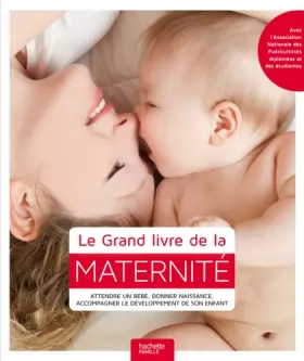 Couverture du produit · Le Grand livre de la maternité: Attendre un bébé, donner naissance, accompagner le développement de son enfant