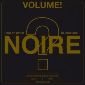 Couverture du produit · Volume ! La revue des musiques populaires, n° 8-1, 2011 : Peut-on parler de musique noire ?