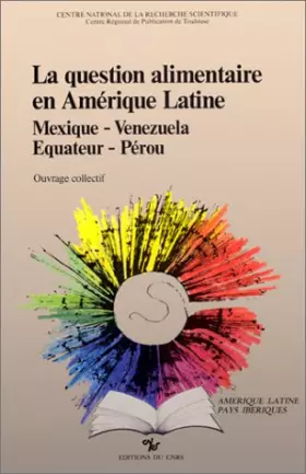 Couverture du produit · Question alimentaire en Amérique latine : Mexique, Venezuela, Equateur, Pérou
