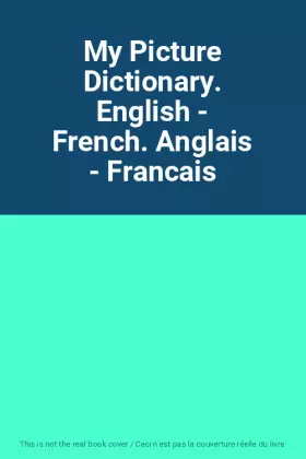 Couverture du produit · My Picture Dictionary. English - French. Anglais - Francais