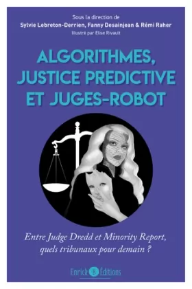 Couverture du produit · Algorithmes, justice prédictive et juges-robot: Entre Judge Dredd et Minority Report, quels tribunaux pour demain ?