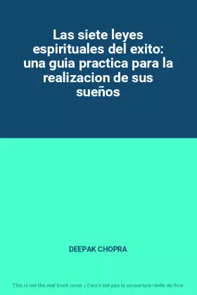 Couverture du produit · Las siete leyes espirituales del exito: una guia practica para la realizacion de sus sueños