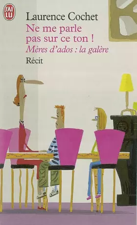 Couverture du produit · Ne me parle pas sur ce ton ! : Mères d'ados : la galère