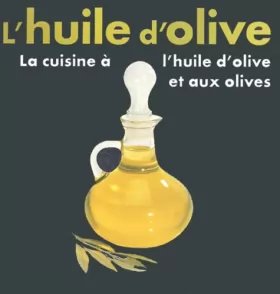Couverture du produit · L'huile d'olive : La cuisine à l'huile d'olive et aux olives