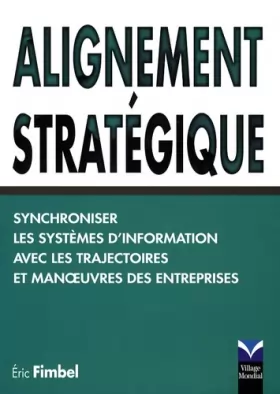 Couverture du produit · Alignement stratégique: Synchroniser les systèmes d'information avec les trajectoires et manoeuvres des entreprises