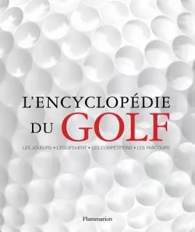 Couverture du produit · L'encyclopédie du golf : Les joueurs-l'équipement-les compétitions-les parcours