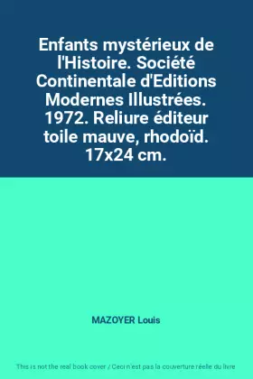 Couverture du produit · Enfants mystérieux de l'Histoire. Société Continentale d'Editions Modernes Illustrées. 1972. Reliure éditeur toile mauve, rhodo