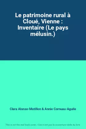 Couverture du produit · Le patrimoine rural à Cloué, Vienne : Inventaire (Le pays mélusin.)