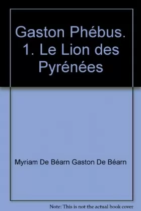 Couverture du produit · Gaston Phébus. 1. Le Lion des Pyrénées