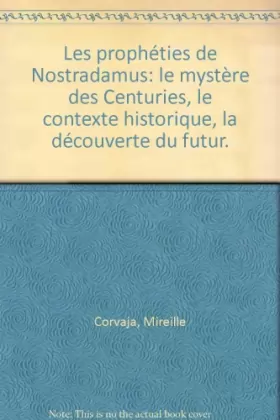 Couverture du produit · Les prophéties de Nostradamus: le mystère des Centuries, le contexte historique, la découverte du futur.