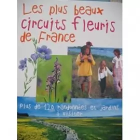Couverture du produit · Les plus beaux circuits fleuris de France : Plus de 120 randonnées et jardins à visiter