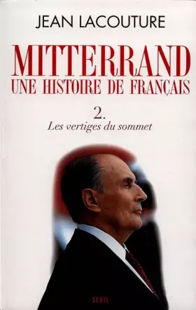 Couverture du produit · Mitterrand, une histoire de Français : Tome 2, Les vertiges du sommet