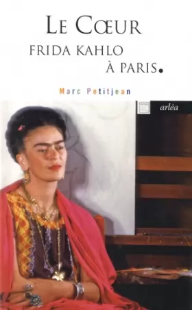 Couverture du produit · Le coeur - Frida Kahlo à Paris