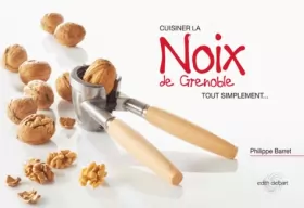 Couverture du produit · Cuisiner la noix de Grenoble tout simplement...