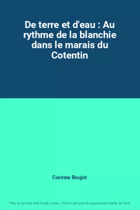 Couverture du produit · De terre et d'eau : Au rythme de la blanchie dans le marais du Cotentin