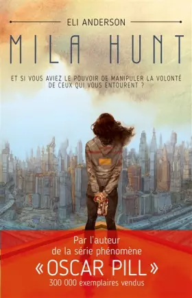 Couverture du produit · Mila Hunt: Et si vous aviez le pouvoir de manipuler la volonté de ceux qui vous entourent ?