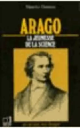 Couverture du produit · Arago : 1786-1853, la jeunesse de la science