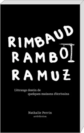 Couverture du produit · Rimbaud, Rambo, Ramuz: L'étrange destin de quelques maisons d'écrivains