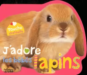 Couverture du produit · Touche Chatouille : J'adore les Bébés Lapins - De 0 à 3 ans (livre à toucher/éveil)