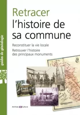 Couverture du produit · Retracer l'histoire de sa commune: Reconstituer la vie locale. Retrouver l'histoire des rincipaux monuments.