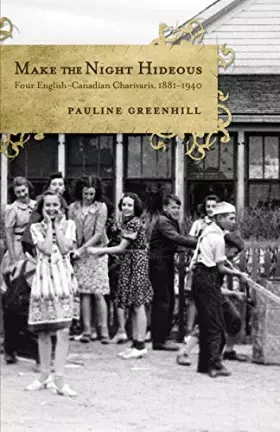Couverture du produit · Make the Night Hideous: Four English-Canadian Charivaris, 1881-1940