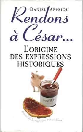 Couverture du produit · Rendons à César : Petit dictionnaire des expressions historiques
