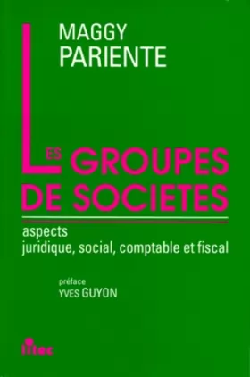 Couverture du produit · Les groupes de sociétés, 1re édition. Aspects juridique, social, comptable, fiscal (ancienne édition)