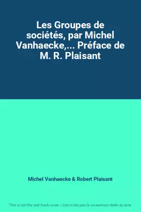 Couverture du produit · Les Groupes de sociétés, par Michel Vanhaecke,... Préface de M. R. Plaisant