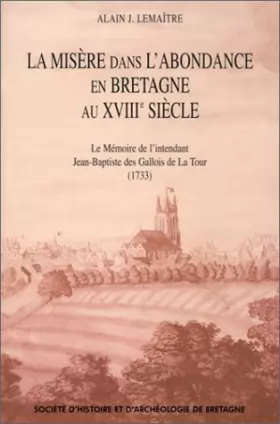 Couverture du produit · La Misère dans l'abondance en Bretagne au XVIIIe siècle : Le Mémoire de l'intendant Jean-Baptiste des Gallois de la Tour, 1733