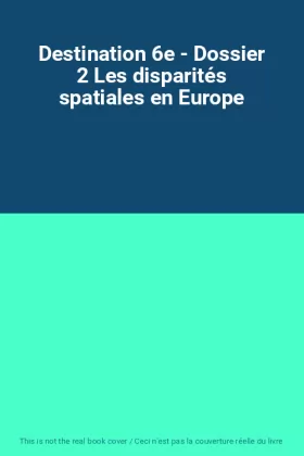 Couverture du produit · Destination 6e - Dossier 2 Les disparités spatiales en Europe