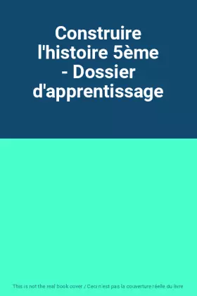 Couverture du produit · Construire l'histoire 5ème - Dossier d'apprentissage