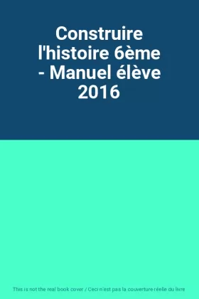 Couverture du produit · Construire l'histoire 6ème - Manuel élève 2016