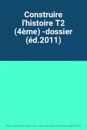 Couverture du produit · Construire l'histoire T2 (4ème) -dossier (éd.2011)
