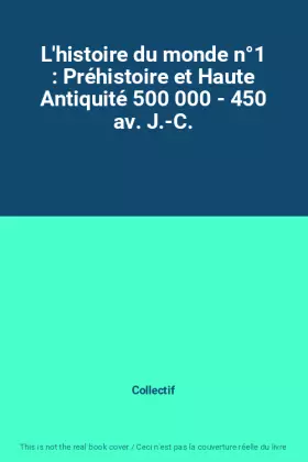 Couverture du produit · L'histoire du monde n°1 : Préhistoire et Haute Antiquité 500 000 - 450 av. J.-C.