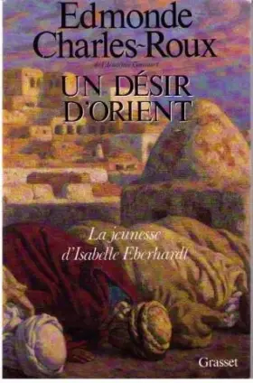 Couverture du produit · Un Désir d'Orient : Jeunesse d'Isabelle Eberhardt, 1877-1899