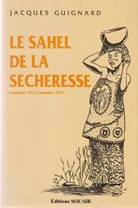 Couverture du produit · Le Sahel de la sécheresse: Septembre 1972 à septembre 1974