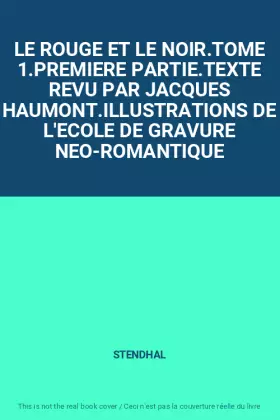 Couverture du produit · LE ROUGE ET LE NOIR.TOME 1.PREMIERE PARTIE.TEXTE REVU PAR JACQUES HAUMONT.ILLUSTRATIONS DE L'ECOLE DE GRAVURE NEO-ROMANTIQUE