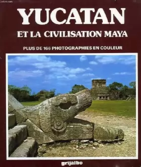 Couverture du produit · Yucatan Et La Civilisation Maya. Plus De 166 Photographies En Couleur.