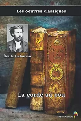 Couverture du produit · La corde au cou - Émile Gaboriau, Les oeuvres classiques: (6)