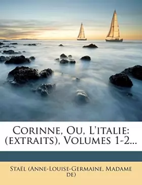 Couverture du produit · Corinne, Ou, l'Italie: (extraits), Volumes 1-2...